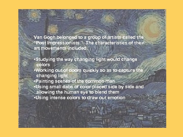 Van Gogh belonged to a group of artists called the “Post Impressionists. ” The