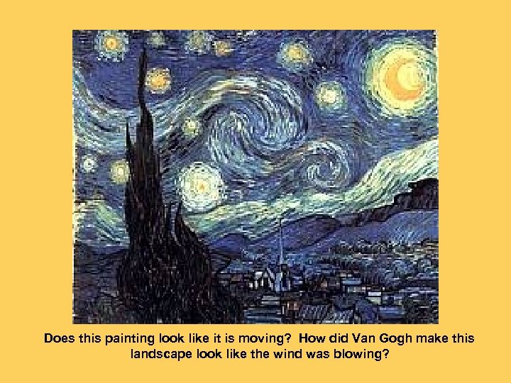 Does this painting look like it is moving? How did Van Gogh make this