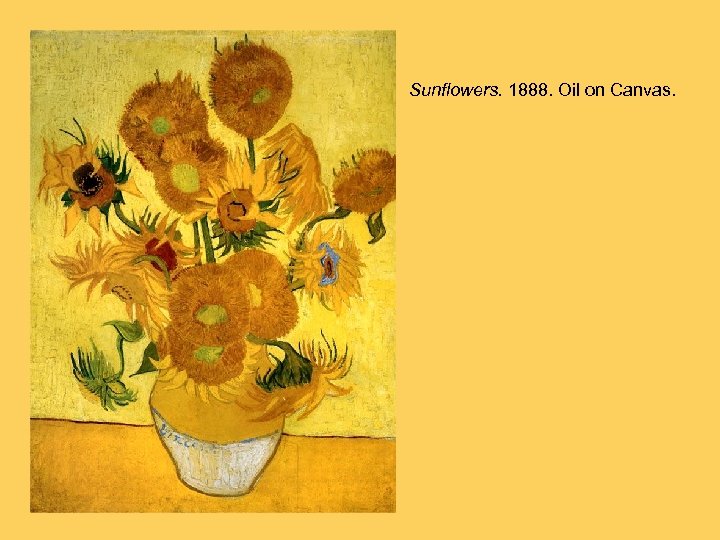 Sunflowers. 1888. Oil on Canvas. 