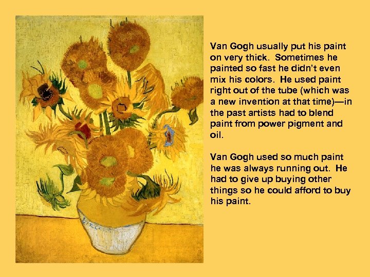 Van Gogh usually put his paint on very thick. Sometimes he painted so fast