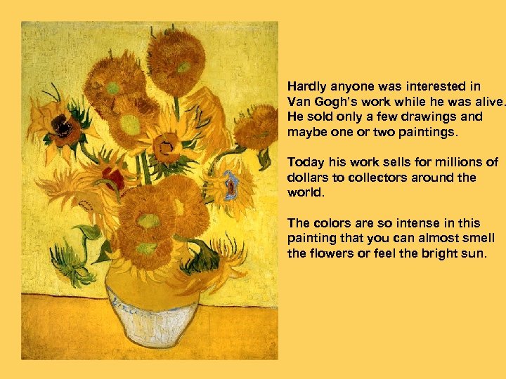 Hardly anyone was interested in Van Gogh’s work while he was alive. He sold