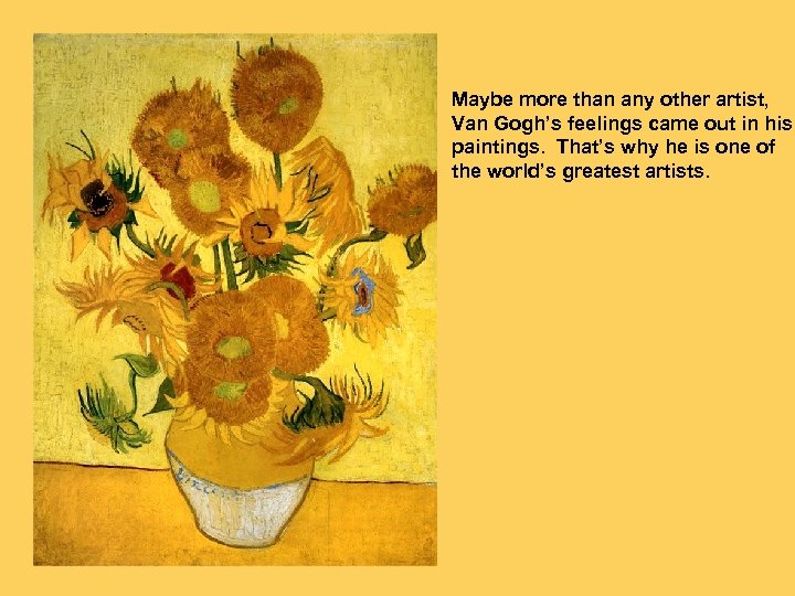 Maybe more than any other artist, Van Gogh’s feelings came out in his paintings.