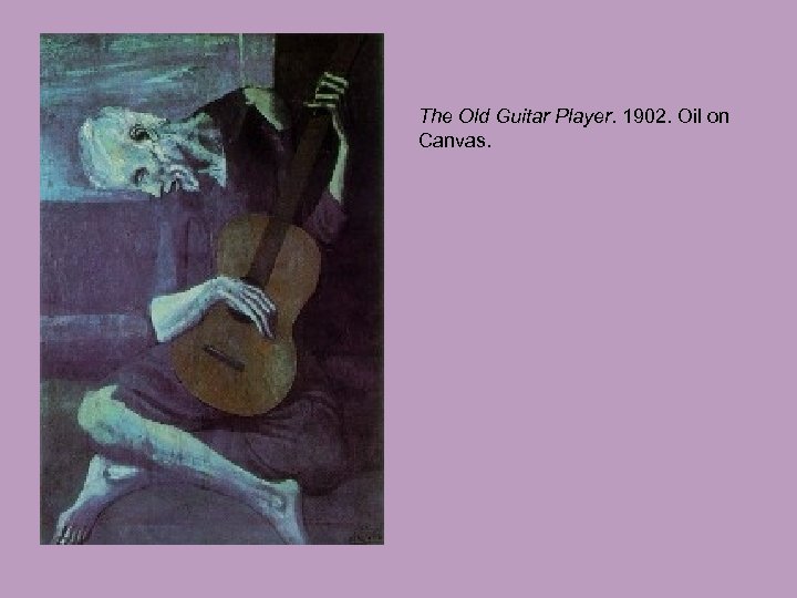 The Old Guitar Player. 1902. Oil on Canvas. 