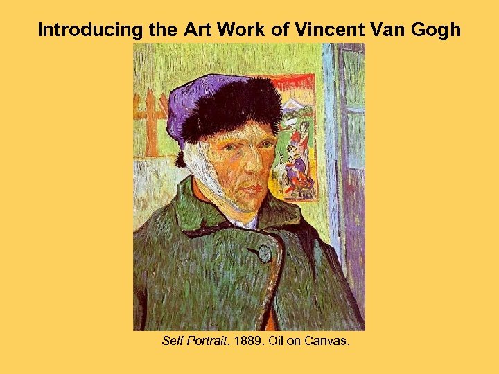 Introducing the Art Work of Vincent Van Gogh Self Portrait. 1889. Oil on Canvas.