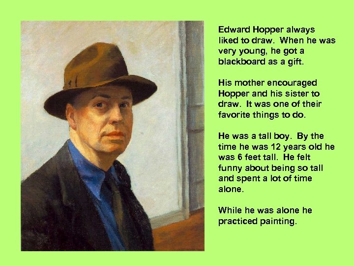 Edward Hopper always liked to draw. When he was very young, he got a