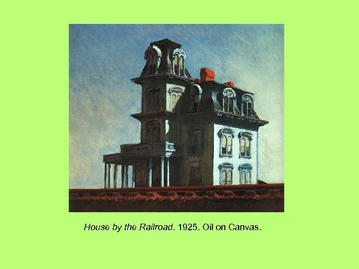 House by the Railroad. 1925. Oil on Canvas. 