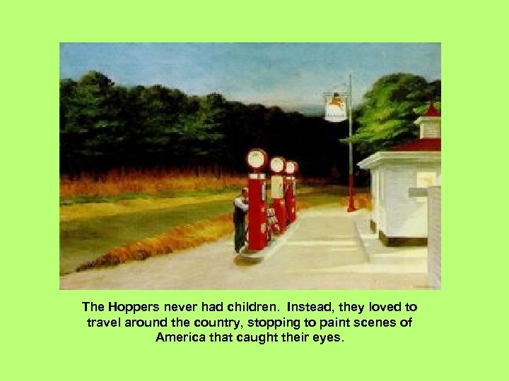 The Hoppers never had children. Instead, they loved to travel around the country, stopping