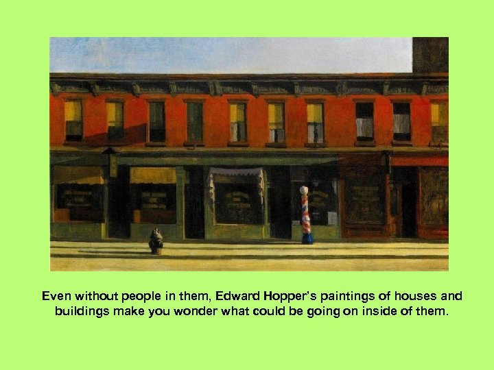 Even without people in them, Edward Hopper’s paintings of houses and buildings make you