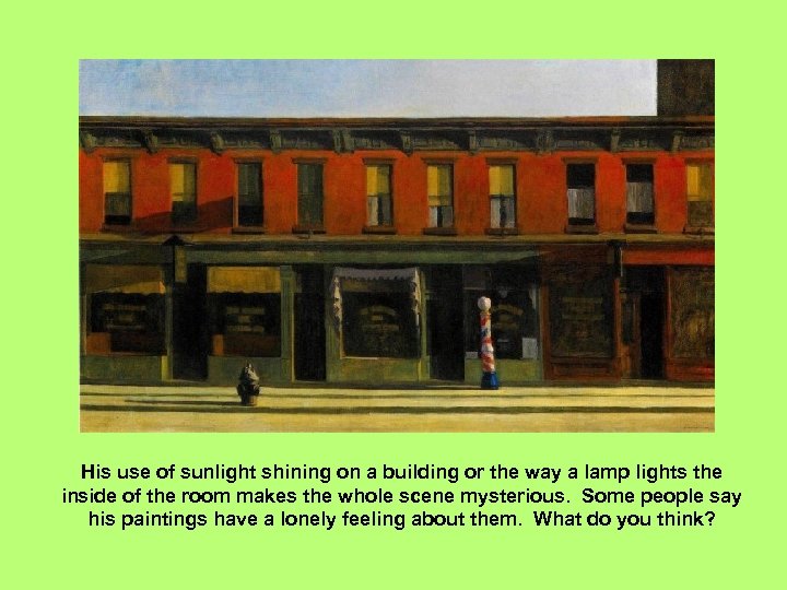 His use of sunlight shining on a building or the way a lamp lights