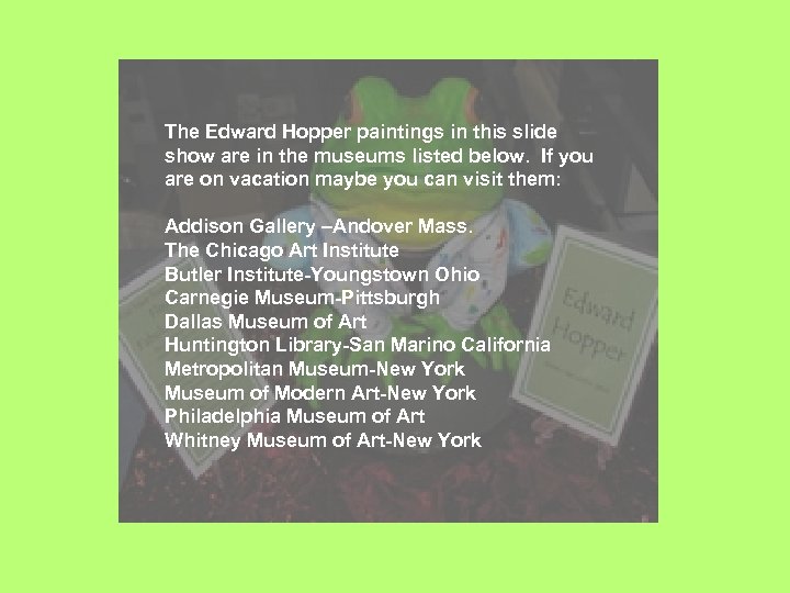 The Edward Hopper paintings in this slide show are in the museums listed below.