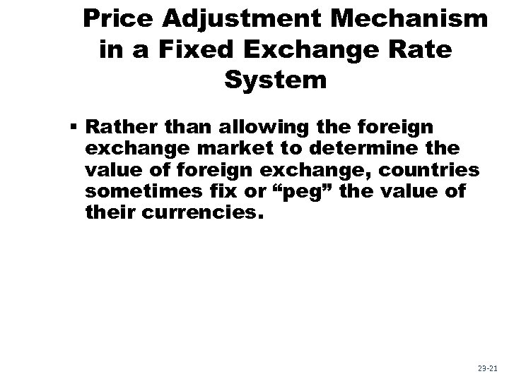 Price Adjustment Mechanism in a Fixed Exchange Rate System § Rather than allowing the