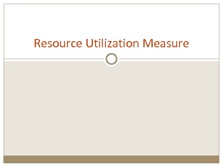 Resource Utilization Measure 