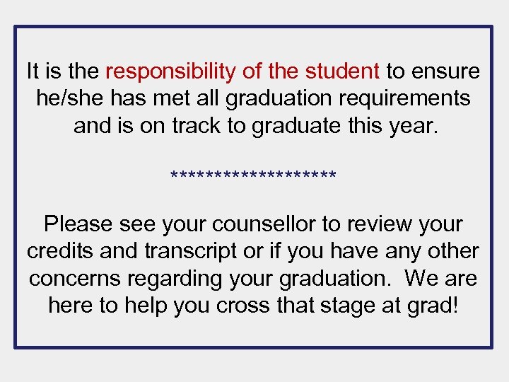 It is the responsibility of the student to ensure he/she has met all graduation