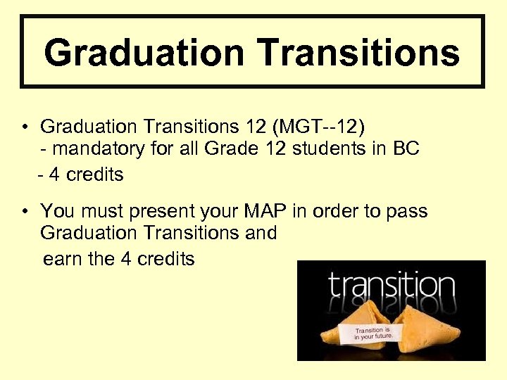 Graduation Transitions • Graduation Transitions 12 (MGT--12) - mandatory for all Grade 12 students
