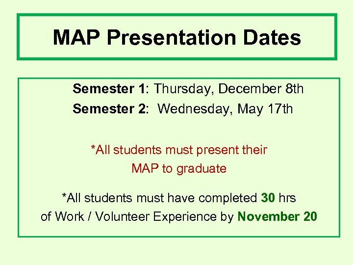 MAP Presentation Dates Semester 1: Thursday, December 8 th Semester 2: Wednesday, May 17