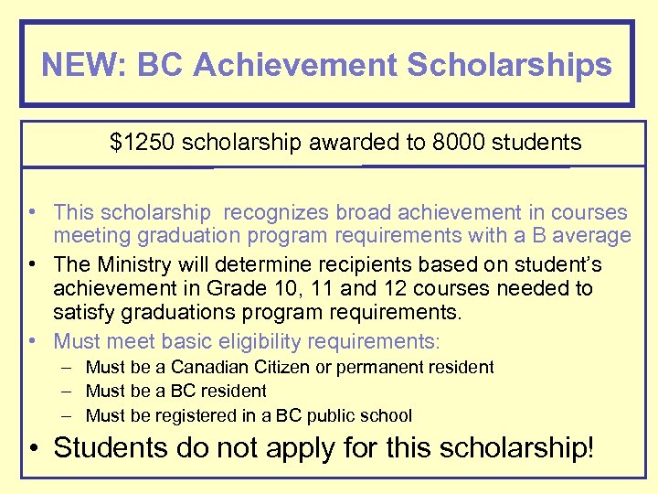 NEW: BC Achievement Scholarships $1250 scholarship awarded to 8000 students • This scholarship recognizes