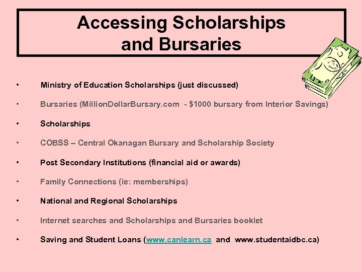 Accessing Scholarships and Bursaries • Ministry of Education Scholarships (just discussed) • Bursaries (Million.