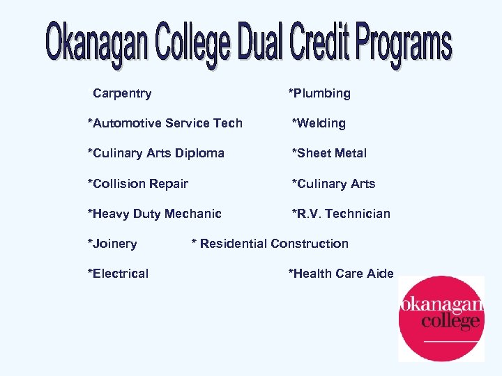 *Carpentry *Plumbing *Automotive Service Tech *Welding *Culinary Arts Diploma *Sheet Metal *Collision Repair *Culinary