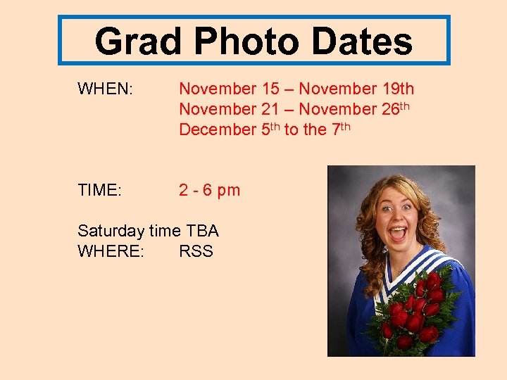 Grad Photo Dates WHEN: November 15 – November 19 th November 21 – November