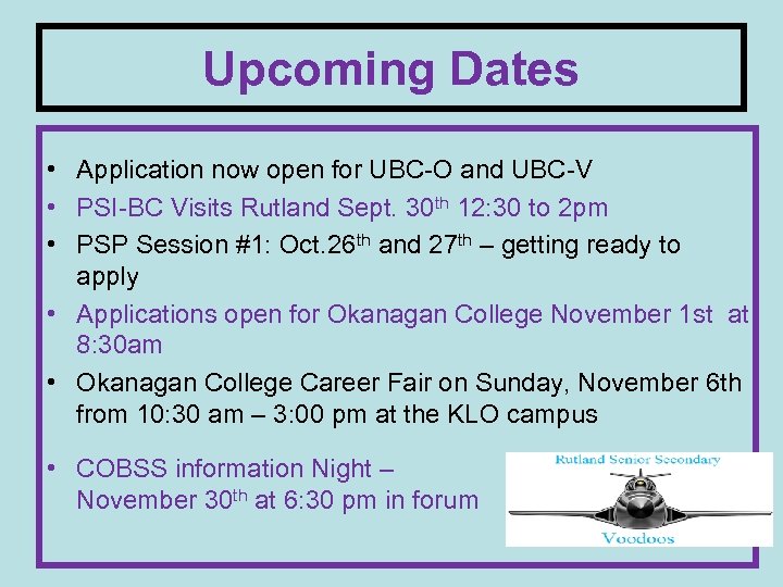 Upcoming Dates • Application now open for UBC-O and UBC-V • PSI-BC Visits Rutland