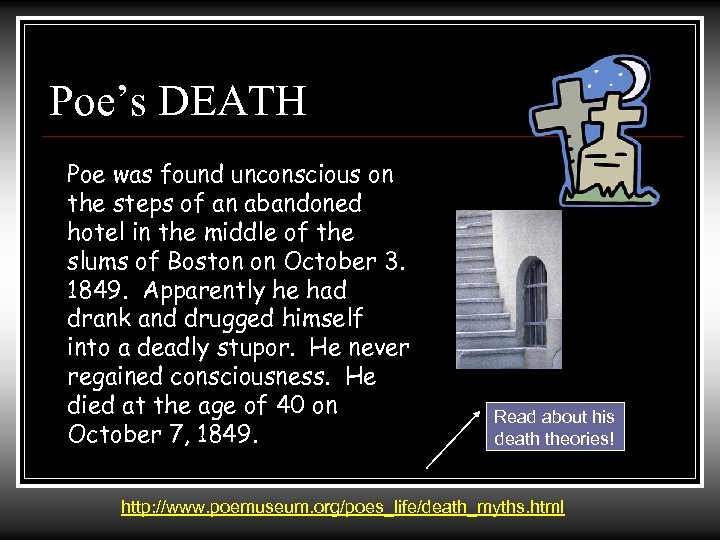 Poe’s DEATH Poe was found unconscious on the steps of an abandoned hotel in