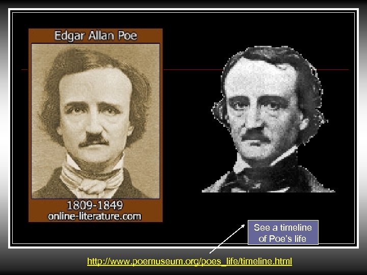 See a timeline of Poe’s life http: //www. poemuseum. org/poes_life/timeline. html 