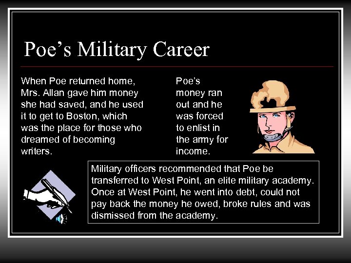 Poe’s Military Career When Poe returned home, Mrs. Allan gave him money she had