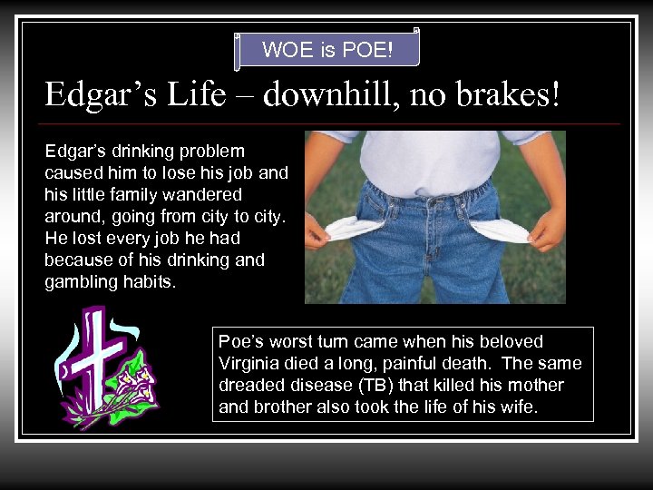 WOE is POE! Edgar’s Life – downhill, no brakes! Edgar’s drinking problem caused him