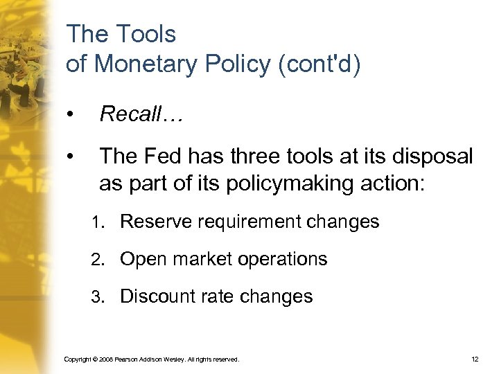 The Tools of Monetary Policy (cont'd) • Recall… • The Fed has three tools
