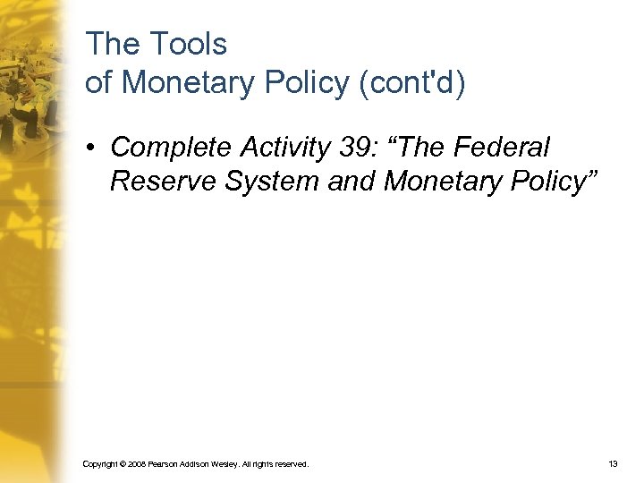The Tools of Monetary Policy (cont'd) • Complete Activity 39: “The Federal Reserve System
