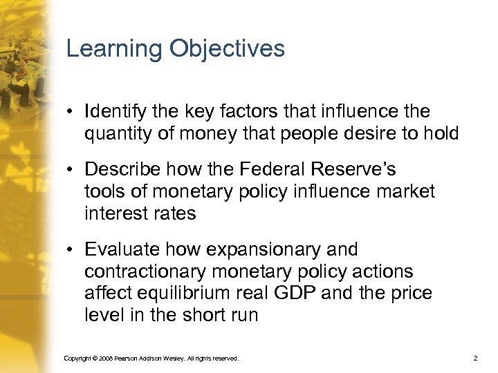 Learning Objectives • Identify the key factors that influence the quantity of money that