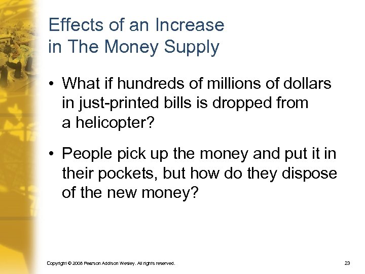 Effects of an Increase in The Money Supply • What if hundreds of millions