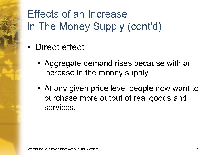 Effects of an Increase in The Money Supply (cont'd) • Direct effect § Aggregate