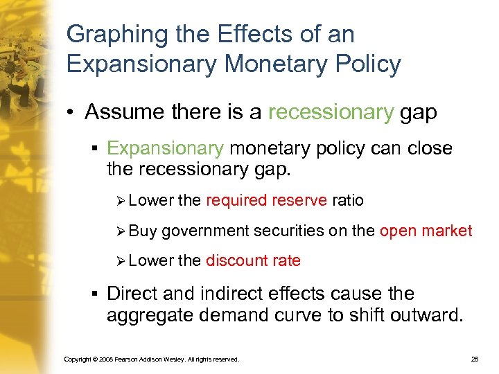 Graphing the Effects of an Expansionary Monetary Policy • Assume there is a recessionary