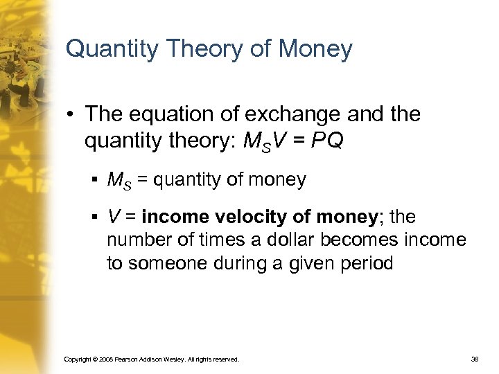 Quantity Theory of Money • The equation of exchange and the quantity theory: MSV