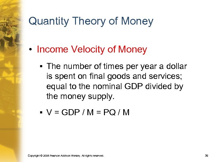 Quantity Theory of Money • Income Velocity of Money § The number of times