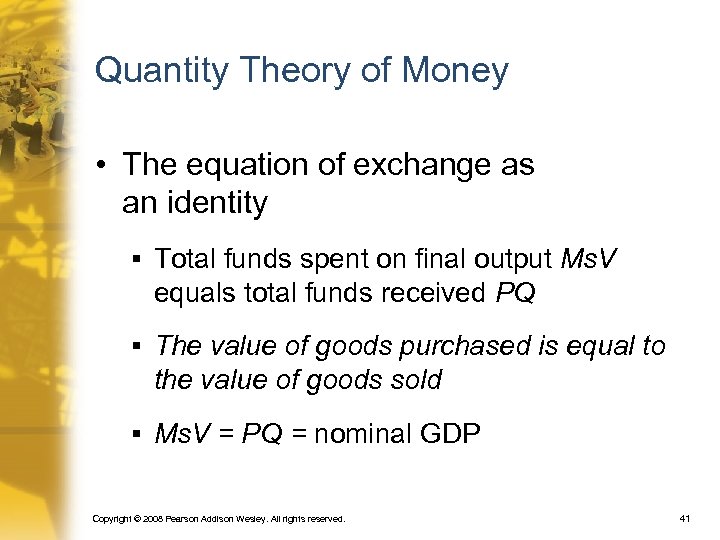 Quantity Theory of Money • The equation of exchange as an identity § Total