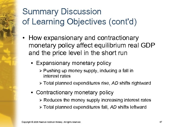Summary Discussion of Learning Objectives (cont'd) • How expansionary and contractionary monetary policy affect