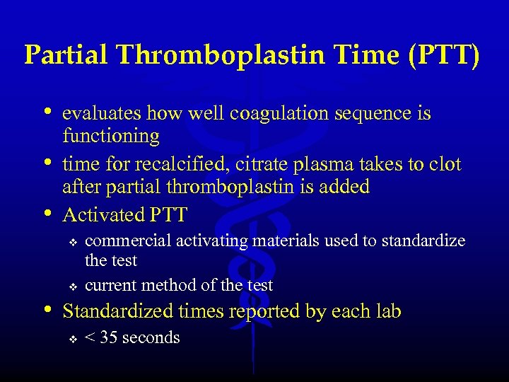 Partial Thromboplastin Time (PTT) • evaluates how well coagulation sequence is • • functioning