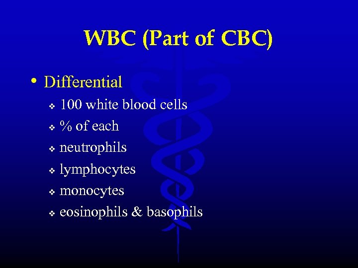WBC (Part of CBC) • Differential 100 white blood cells v % of each