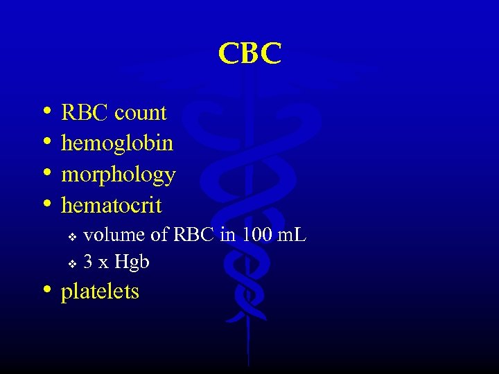 CBC • • RBC count hemoglobin morphology hematocrit volume of RBC in 100 m.