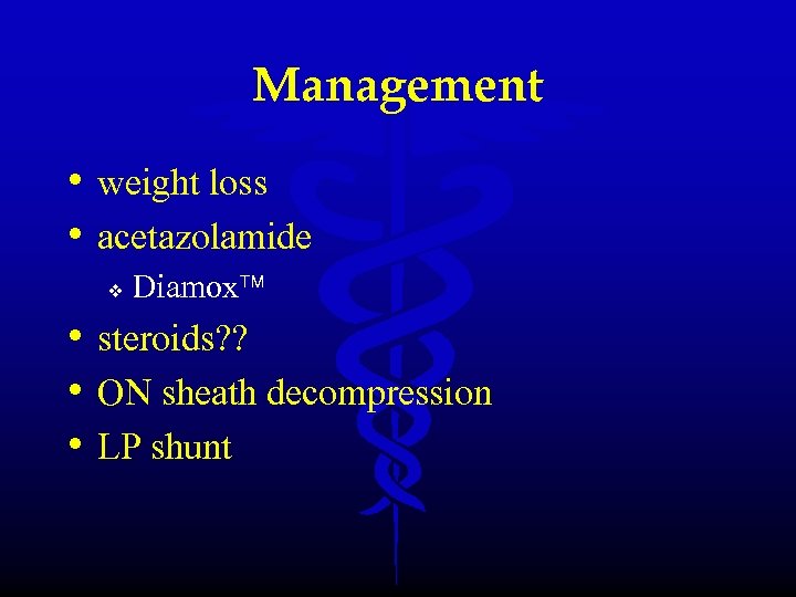 Management • weight loss • acetazolamide v Diamox • steroids? ? • ON sheath