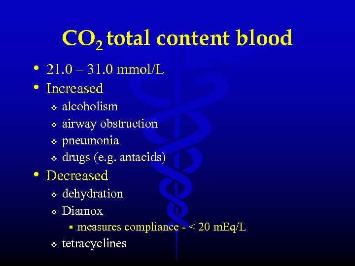 CO 2 total content blood • 21. 0 – 31. 0 mmol/L • Increased