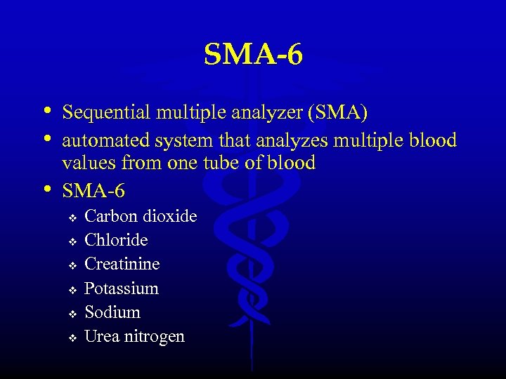 SMA-6 • Sequential multiple analyzer (SMA) • automated system that analyzes multiple blood •