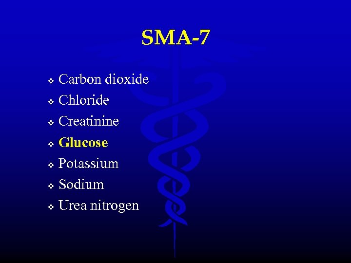 SMA-7 Carbon dioxide v Chloride v Creatinine v Glucose v Potassium v Sodium v