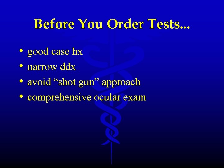 Before You Order Tests. . . • • good case hx narrow ddx avoid