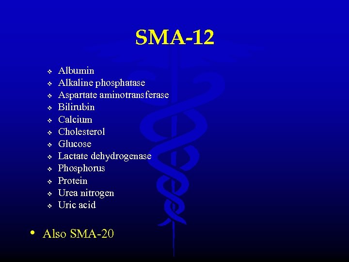 SMA-12 v v v Albumin Alkaline phosphatase Aspartate aminotransferase Bilirubin Calcium Cholesterol Glucose Lactate