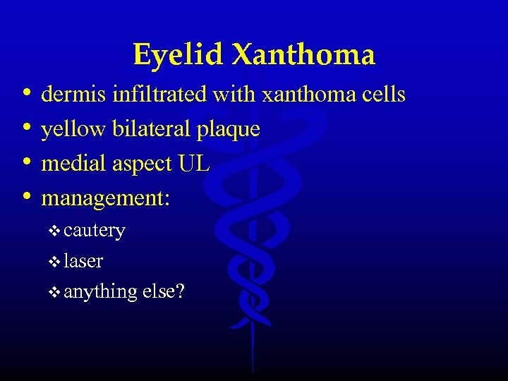 Eyelid Xanthoma • • dermis infiltrated with xanthoma cells yellow bilateral plaque medial aspect