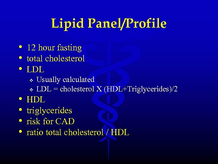Lipid Panel/Profile • 12 hour fasting • total cholesterol • LDL v • •