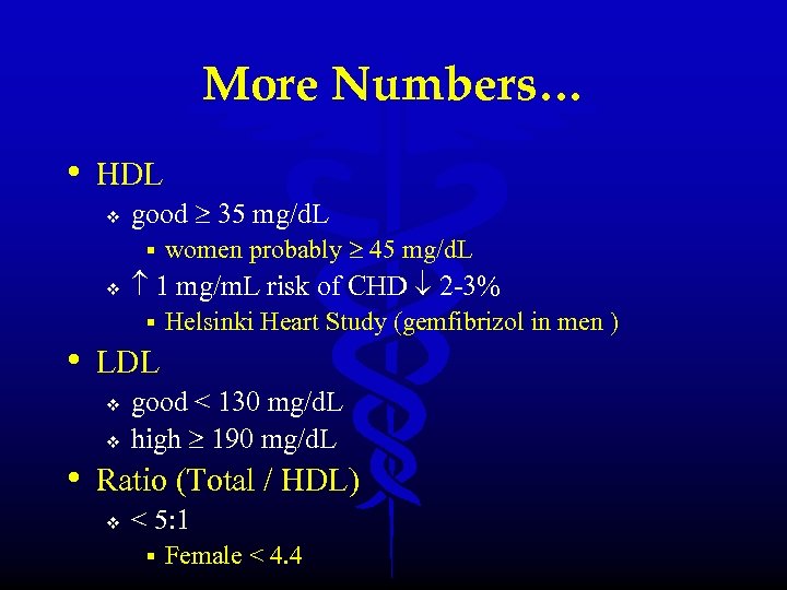 More Numbers… • HDL v good 35 mg/d. L § v women probably 45